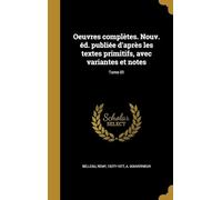 Oeuvres Complètes. Nouv. Éd. Publiée D'après Les Textes Primitifs, Avec Variantes Et Notes (Volume 1)