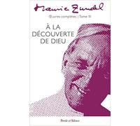 Oeuvres complètes: Tome 3, A la découverte de Dieu