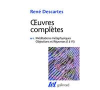 Oeuvres complètes: Tome 4-1, Meditations métaphysiques ; Objections et réponses (I à VI)