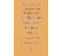 Oeuvres de Jacques de Hemricourt: Le Miroir des Nobles de Hesbaye