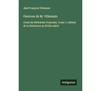 Oeuvres de M. Villemain: Cours de littérature Francaise. Tome 1, tableau de la littérature au XVIIIe siécle