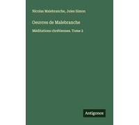 Oeuvres de Malebranche: Méditations chrétiennes. Tome 2