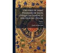 Oeuvres de saint François de Sales, Ã(c)vÃaque de Genève et docteur de l'Église