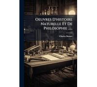 Oeuvres D'histoire Naturelle Et De Philosophie ......