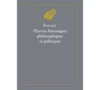Oeuvres Historiques, Philosophiques Et Politiques: Precedees De L'histoire De Bossuet, Par Le Cardinal De Bausset: 8