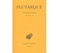 Oeuvres Morales: Traites 27-36 - La Vertu peut-elle s'enseigner? De la vertu morale - Du controle de la colere. - De la tranquillite de l'ame. - De ... le vice suffit pour rendre l'homme malhe (7)