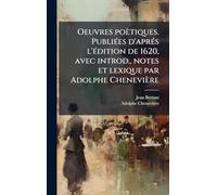 Oeuvres poètiques. PubliÃ(c)es d'aprÃ(c)s l'Ã(c)dition de 1620, avec introd., notes et lexique par Adolphe Chenevière