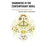 Özlem Öğüt Yazıcıoğlu Shamanism in the Contemporary Novel (Copertina rigida)