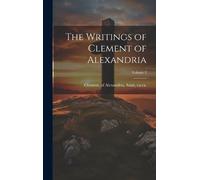of Alexandria Saint ca. 1 The Writings of Clement of Alexandr (Copertina rigida)