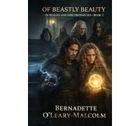 Of Beastly Beauty: Of Realms and Dire Prophecies 2nd Edition