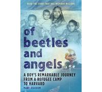 Of Beetles & Angels: A Boy's Remarkable Journey from a Refugee Camp to Harvard