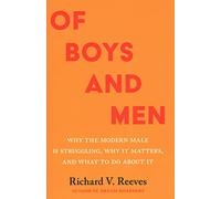 Of Boys and Men: Why the Modern Male Is Struggling, Why It Matters, and What