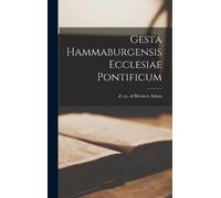 of Bremen d. ca. 1085 Gesta Hammaburgensis ecclesiae pontif (Copertina rigida)