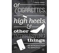 Of Cigarettes, High Heels, and Other Interesting Things: An Introduction to Semiotics