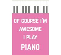Of Course I’m Awesome I Play Piano: Cute Pink Piano Notebook for Girls | Funny Music Journal with Lined Pages, 100 Page Writing Book for Piano Lovers & Students