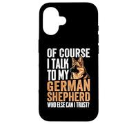 Of Course I Talk To My German Shepherd Who Else Can I Trust Custodia per iPhone 16