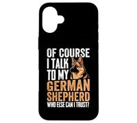 Of Course I Talk To My German Shepherd Who Else Can I Trust Custodia per iPhone 16 Plus