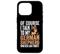 Of Course I Talk To My German Shepherd Who Else Can I Trust Custodia per iPhone 16 Pro