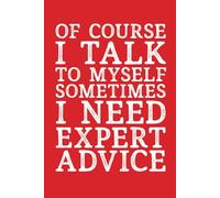 Of Course I Talk To Myself Sometimes I Need Expert Advice: 6 x 9 Blank Lined Red Notebook Journal - Funny Office Coworkers Journals - Sarcastic Saying Gag Appreciation Gifts