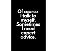 Of course I talk to myself. Sometimes I need expert advice: Funny Notebook To Write In For Man And Women, Notebook For Work, Boss, Office, Gift For Coworker, Santa Gift