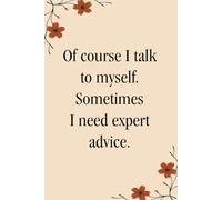 Of course I talk to myself Sometimes I need expert advice: Notebooks with Quotes on the cover for Co-workers, Staff Member, Employees, HR, Workplace, Boss, Friends, and School ( 6x9 inches, 110 page)