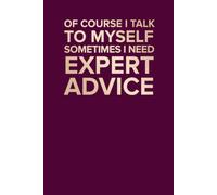 Of Course I Talk to Myself Sometimes I Need Expert Advice: Sarcastic Lined Notebook | 6 x 9 Journal | 100 Ruled Pages | Perfect Gift for Coworkers, Friends, Introverts & Office Humor Lovers