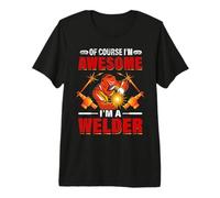 of Course I'm Awesome I'm A Welder Funny Welders Welding Maglietta Premium