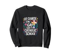 of Course I'm Gay I Went To Catholic School - Felpa
