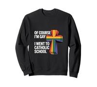 of Course I'm Gay I Went To Catholic School - Felpa