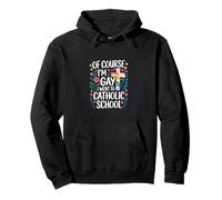 of Course I'm Gay I Went To Catholic School - Felpa con Cappuccio