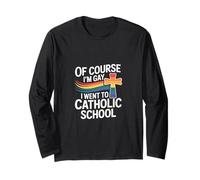 Of Course I'm Gay I Went To Catholic School --- Maglia a Manica