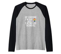 of Course I'm Gay I Went To Catholic School - Maglia con Maniche Raglan