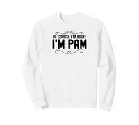 of Course I'm Right Funny Pam Regali Personalizzati con Nome Felpa