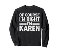 OF COURSE I'M RIGHT I'M Karen Shirt Funny Gifts Christmas Felpa