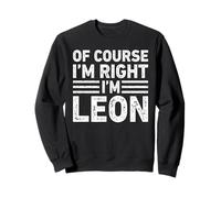 OF COURSE I'M RIGHT I'M LEON Shirt Funny Gifts Christmas Felpa