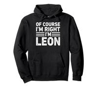 OF COURSE I'M RIGHT I'M LEON Shirt Funny Gifts Christmas Felpa con Cappuccio