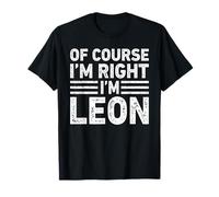 OF COURSE I'M RIGHT I'M LEON Shirt Funny Gifts Christmas Maglietta