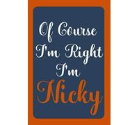 Of Course I'm Right I'm Nicky: Notebook Gift, Nicky name diary gifts, personalized notebook Nicky, Gift Idea for Nicky, 120 Pages