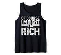 OF COURSE I'M RIGHT I'M RICH Shirt Funny Gifts Christmas Canotta