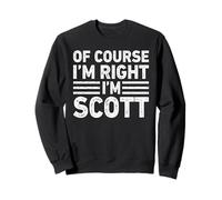 OF COURSE I'M RIGHT I'M SCOTT Shirt Funny Gifts Christmas Felpa
