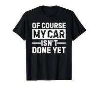 Of Course My Car Isn't Done Yet Funny Car Mechanic Garage Maglietta