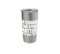 Of Course Your Opinion Matters Just Not to Me Bicchiere termico in acciaio inox doppia parete