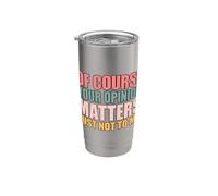 Of Course Your Opinion Matters Just Not to Me Bicchiere termico in acciaio inox doppia parete