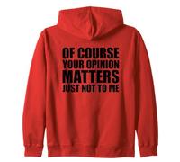 of Course Your Opinion Matters Just Not to Me Felpa con Cappuccio