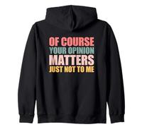 of Course Your Opinion Matters Just Not to Me Felpa con Cappuccio