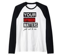 of Course Your Opinion Matters Just Not to Me I Don't Care Maglia con Maniche Raglan