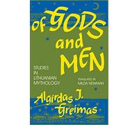 Of Gods and Men: Studies in Lithuanian Mythology