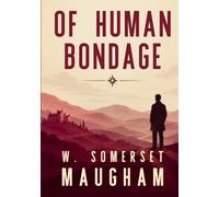 Of Human Bondage: 20th-Century Literary Classics Novel by Somerset Maugham - Original 1915 Edition HARDCOVER