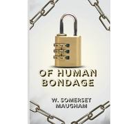 OF HUMAN BONDAGE: A Timeless Tale of Love, Obsession, and the Struggle for Freedom