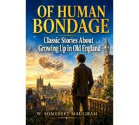 Of Human Bondage: Classic Stories About Growing Up in Old England